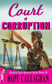 Court of Corruption: A Garden Girls Cozy Mystery (The Garden Girls) (Volume 20)
