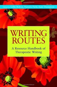Writing Routes: A Resource Handbook of Therapeutic Writing (Writing for Therapy Or Personal Development)