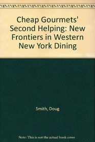 Cheap Gourmets' Second Helping: New Frontiers in Western New York Dining