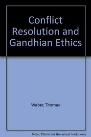 Conflict Resolution and Gandhian Ethics