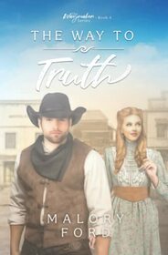 The Way to Truth: A Second Chance Historical Christian Romance (The Waymaker series)