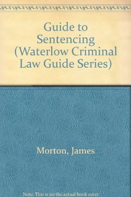 A Guide to Sentencing (Waterlow Criminal Law Guide Series)