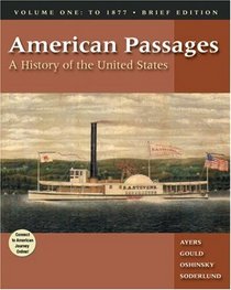 American Passages : A History of the United States, Volume I: To 1877, Brief Edition (with InfoTrac and American Journey Online)