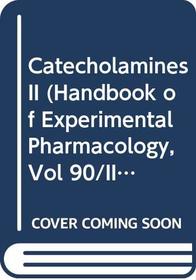 Catecholamines II (Handbook of Experimental Pharmacology, Vol 90/II)