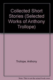 Collected Short Stories (Selected Works of Anthony Trollope)