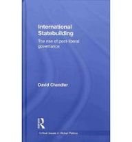 International Statebuilding: The Rise of Post-Liberal Governance (Critical Issues in Global Politics)