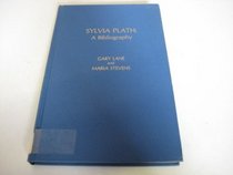Sylvia Plath: A Bibliography (The Scarecrow Author Bibliographies ; No. 36)