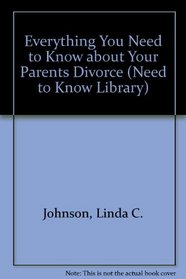 Everything You Need to Know About Your Parents' Divorce (Need to Know Library)