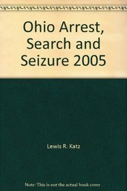 Ohio Arrest, Search and Seizure 2005 --2005 publication.