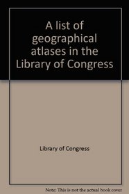 A list of geographical atlases in the Library of Congress