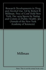 Research Developments in Drug and Alcohol Use. Ed by Robert B. Millman. Proc of Conf Held New York, Dec 1979 Spons by Nadap and Comm on Public Health (Annals of the New York Academy of Sciences)