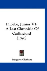 Phoebe, Junior V1: A Last Chronicle Of Carlingford (1876)