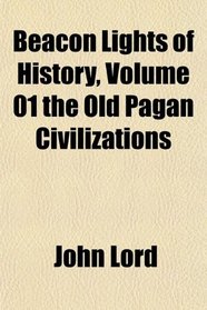 Beacon Lights of History, Volume 01 the Old Pagan Civilizations