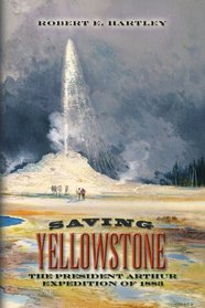 Saving Yellowstone: The President Arthur Expedition of 1883