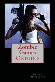 Zombie Games: (Origins)