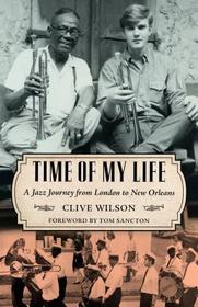 Time of My Life: A Jazz Journey from London to New Orleans (American Made Music Series)