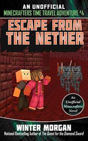 Escape from the Nether: An Unofficial Minecrafters Time Travel Adventure, Book 4