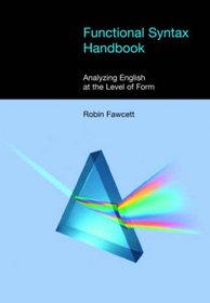 Functional Syntax Handbook: Analyzing English at the Level of Form (EQUINOX TEXTBOOKS & SURVEYS IN LINGUISTICS)