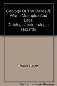 Geology Of The Dallas-ft. Worth Metroplex And Local Geologic/meteorologic Hazards