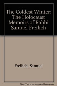 The Coldest Winter: The Holocaust Memoirs of Rabbi Samuel Freilich