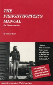 The Freighthopper's Manual for North America : Hoboing in the 21st Century