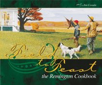 Field to Feast The Remington Cookbook