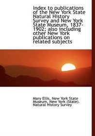 Index to publications of the New York State Natural History Survey and New York State Museum, 1837-1