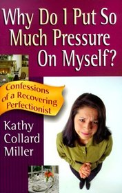 Why Do I Put So Much Pressure on Myself?: Confessions of a Recovering Perfectionist