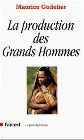La production des grands hommes: Pouvoir et domination masculine chez les Baruya de Nouvelle-Guinee (