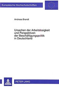 Ursachen der Arbeitslosigkeit und Perspektiven der Beschaftigungspolitik in Deutschland (European university studies. Series V, Economics and management) (German Edition)