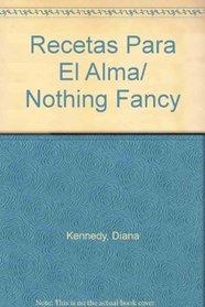 Recetas Para El Alma/ Nothing Fancy