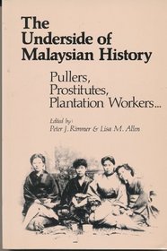 The Underside of Malaysian History: Pullers, Prostitutes, Plantation Workers...