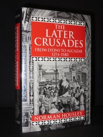 The Later Crusades, 1274-1580: From Lyons to Alcazar