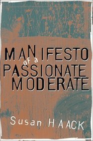 Manifesto of a Passionate Moderate : Unfashionable Essays