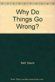 Why Do Things Go Wrong?