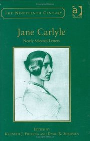 Jane Carlyle Newly Selected Letters (The Nineteenth Century Series)