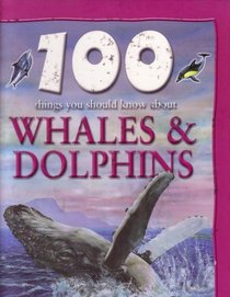 100 Things You Should Know About Whales & Dolphins