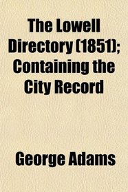 The Lowell Directory (1851); Containing the City Record