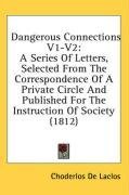 Dangerous Connections V1-V2: A Series Of Letters, Selected From The Correspondence Of A Private Circle And Published For The Instruction Of Society (1812)