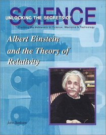 Albert Einstein and the Theory of Relativity (Unlocking the Secrets of Science)