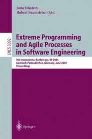 Extreme Programming and Agile Processes in Software Engineering: 5th International Conference, XP 2004, Garmisch-Partenkirchen, Germany, June 6-10, 2004, ... (Lecture Notes in Computer Science)