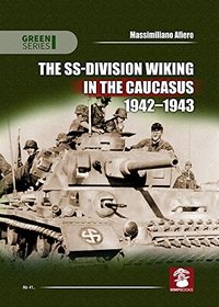 The SS-Division Wiking in the Caucasus 1942-1943 (Green Series)