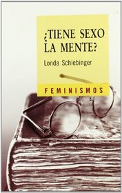 Tiene sexo la mente?/ The Mind Has No Sex?: Las mujeres en los origines de la ciencia moderna/ Women in the Origins of Modern Science (Feminismos/ Femenism) (Spanish Edition)
