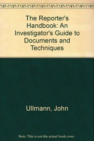 The Reporter's Handbook: An Investigator's Guide to Documents and Techniques