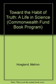 Toward the Habit of Truth: A Life in Science (Commonwealth Fund Book Program)