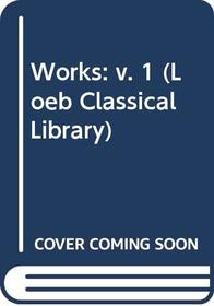 Works: v. 1 (Loeb Classical Library)