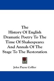 The History Of English Dramatic Poetry To The Time Of Shakespeare: And Annals Of The Stage To The Restoration
