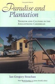 Paradise and Plantation: Tourism and Culture in the Anglophone Caribbean (New World Studies)
