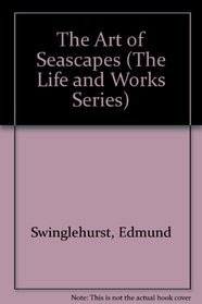 The Art of Seascapes (The Life and Works Series)
