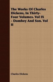 The Works Of Charles Dickens, In Thirty-Four Volumes. Vol IX - Dombey And Son. Vol II